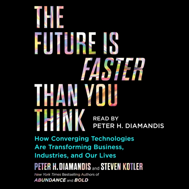 The Future Is Faster Than You Think : How Converging Technologies Are Transforming Business, Industries, and Our Lives, eAudiobook MP3 eaudioBook