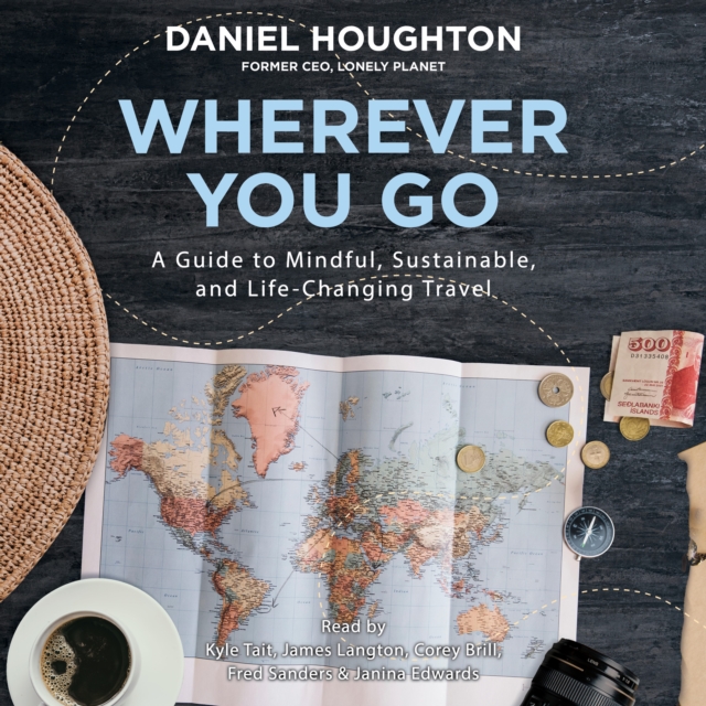 Wherever You Go : A Guide to Mindful, Sustainable, and Life-Changing Travel, eAudiobook MP3 eaudioBook
