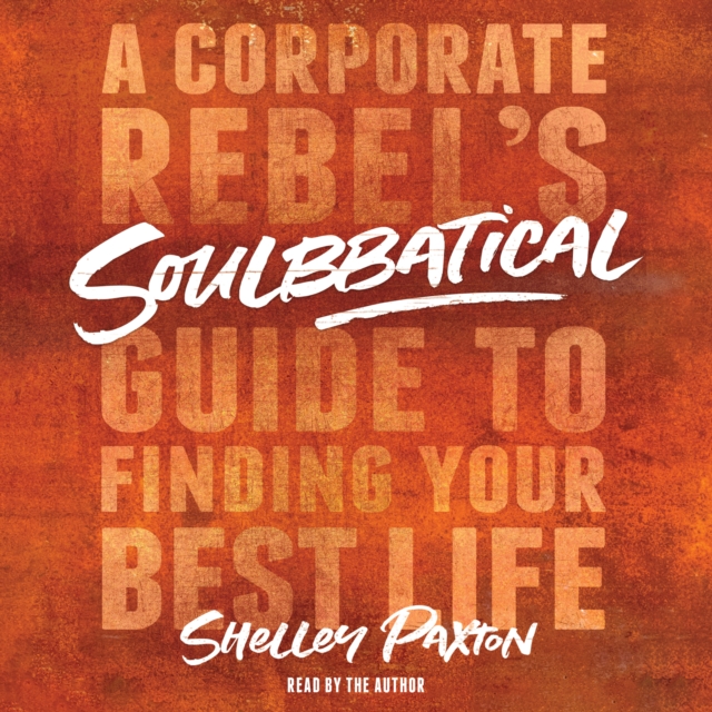 Soulbbatical : A Corporate Rebel's Guide to Finding Your Best Life, eAudiobook MP3 eaudioBook