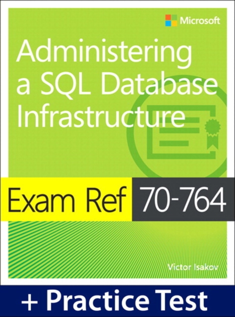 Exam Ref 70-764 Administering a SQL Database Infrastructure with Practice Test, Paperback / softback Book