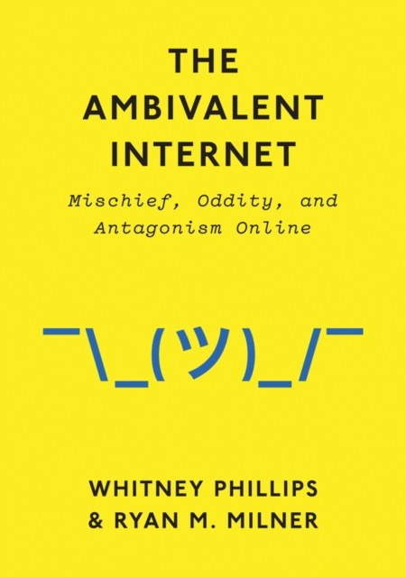 The Ambivalent Internet : Mischief, Oddity, and Antagonism Online, EPUB eBook