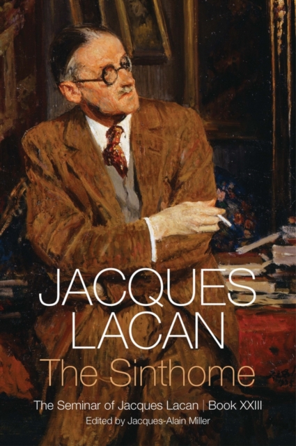 The Sinthome : The Seminar of Jacques Lacan, Book XXIII, Hardback Book