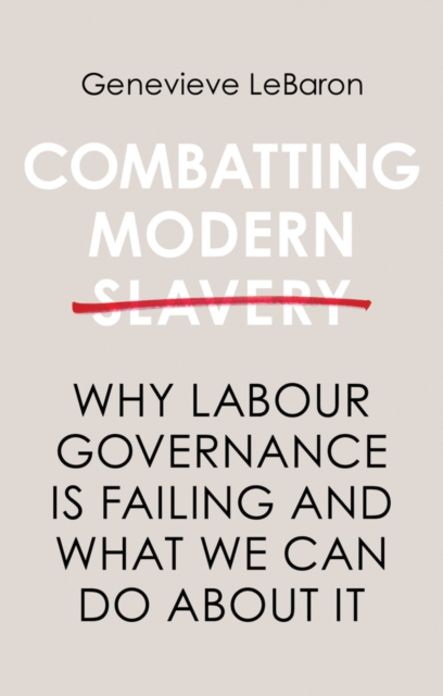 Combatting Modern Slavery : Why Labour Governance is Failing and What We Can Do About It, EPUB eBook
