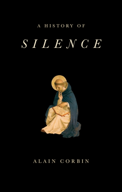 A History of Silence : From the Renaissance to the Present Day, EPUB eBook