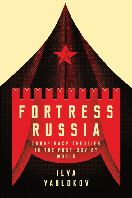 Fortress Russia : Conspiracy Theories in the Post-Soviet World, Hardback Book
