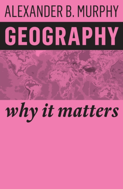Geography : Why It Matters, Hardback Book