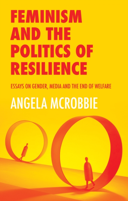 Feminism and the Politics of Resilience : Essays on Gender, Media and the End of Welfare, EPUB eBook