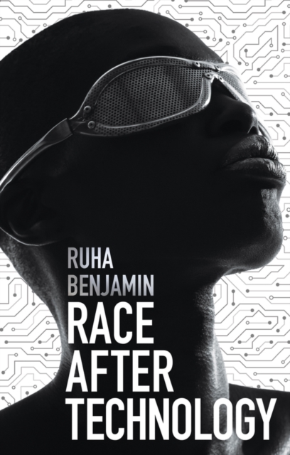 Race After Technology : Abolitionist Tools for the New Jim Code, Hardback Book