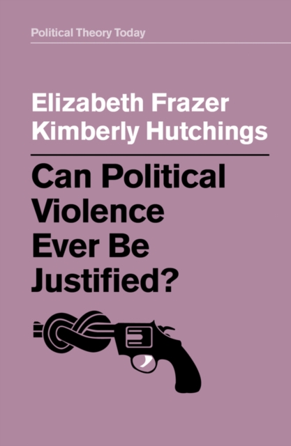 Can Political Violence Ever Be Justified?, Paperback / softback Book