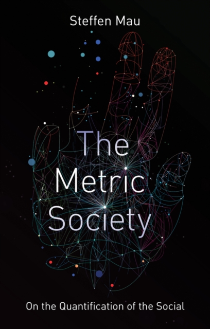 The Metric Society : On the Quantification of the Social, Hardback Book