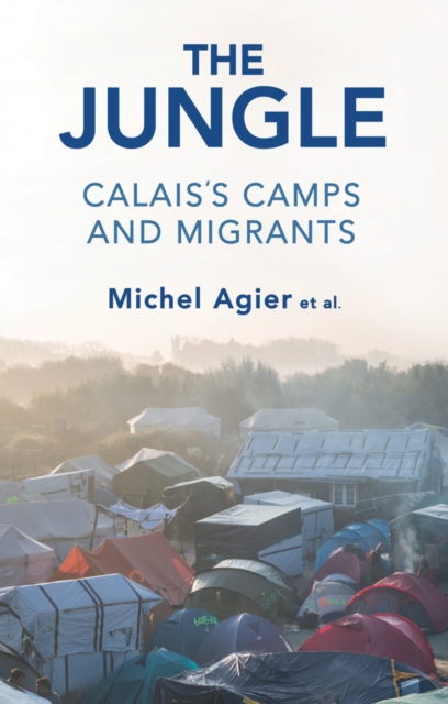 The Jungle : Calais's Camps and Migrants, Hardback Book