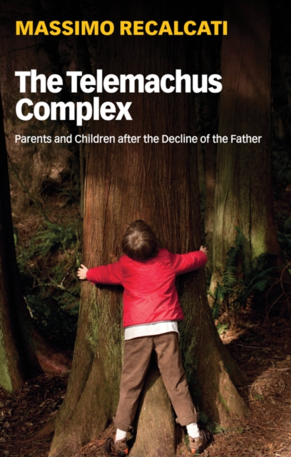 The Telemachus Complex : Parents and Children after the Decline of the Father, Hardback Book