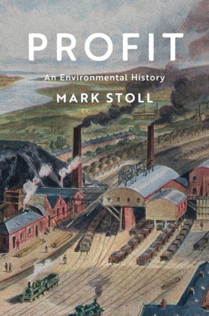 Profit : An Environmental History, Hardback Book