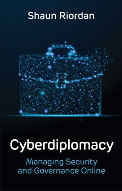 Cyberdiplomacy : Managing Security and Governance Online, Hardback Book