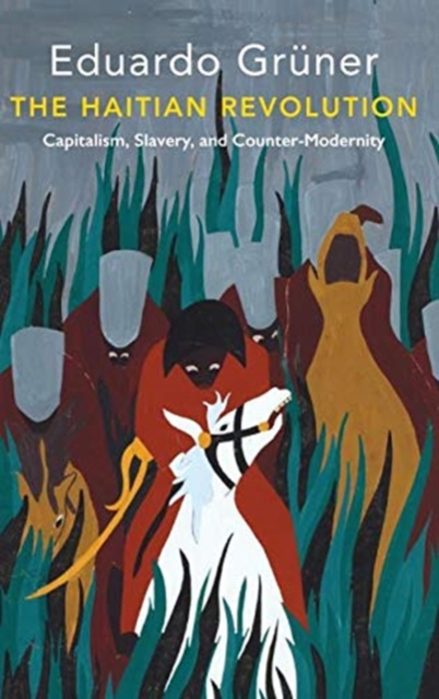 The Haitian Revolution : Capitalism, Slavery and Counter-Modernity, Hardback Book