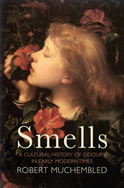Smells : A Cultural History of Odours in Early Modern Times, Hardback Book