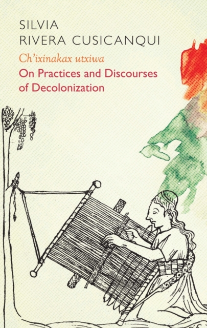 Ch'ixinakax utxiwa : On Decolonising Practices and Discourses, Hardback Book