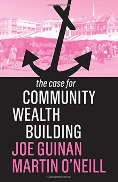 The Case for Community Wealth Building, Hardback Book