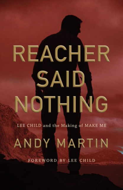 Reacher Said Nothing : Lee Child and the Making of Make Me, Paperback / softback Book