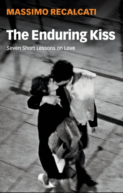 The Enduring Kiss : Seven Short Lessons on Love, EPUB eBook