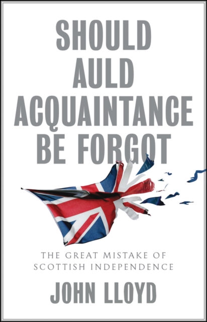 Should Auld Acquaintance Be Forgot : The Great Mistake of Scottish Independence, EPUB eBook