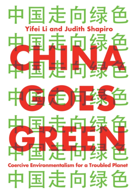 China Goes Green : Coercive Environmentalism for a Troubled Planet, EPUB eBook