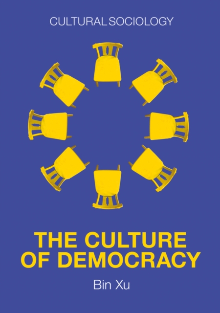 The Culture of Democracy : A Sociological Approach to Civil Society, Hardback Book