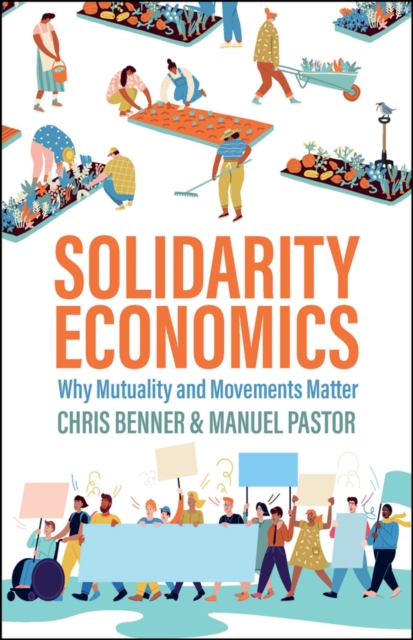 Solidarity Economics : Why Mutuality and Movements Matter, Hardback Book