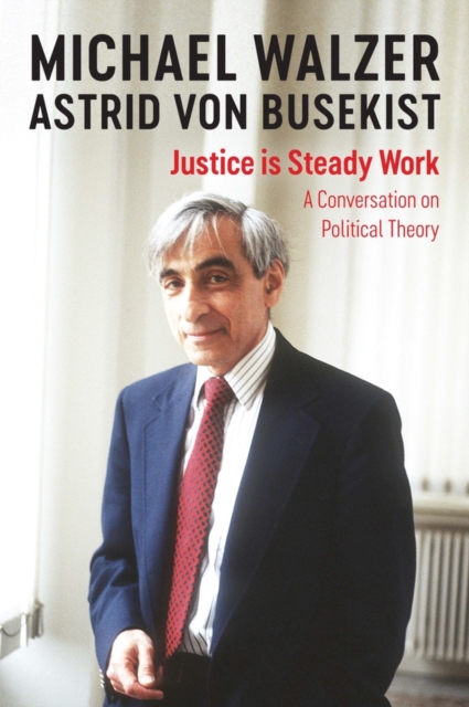 Justice is Steady Work : A Conversation on Political Theory, Hardback Book
