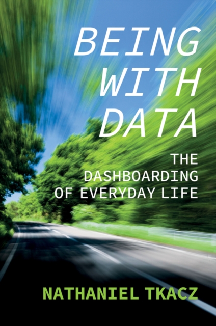Being with Data : The Dashboarding of Everyday Life, Hardback Book