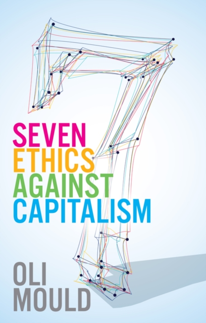 Seven Ethics Against Capitalism : Towards a Planetary Commons, Hardback Book