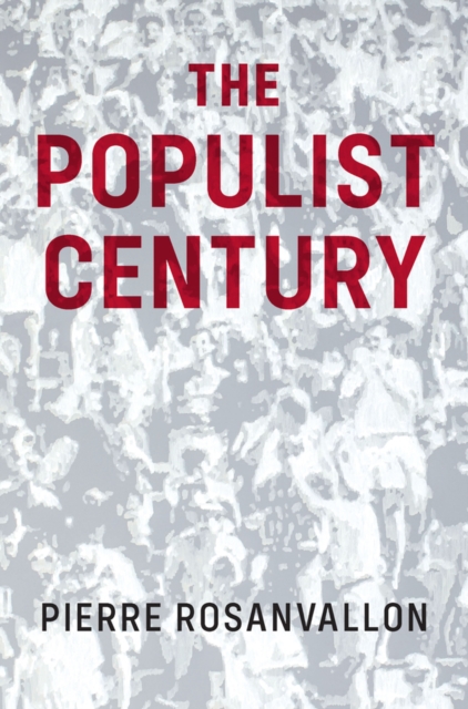 The Populist Century : History, Theory, Critique, Hardback Book