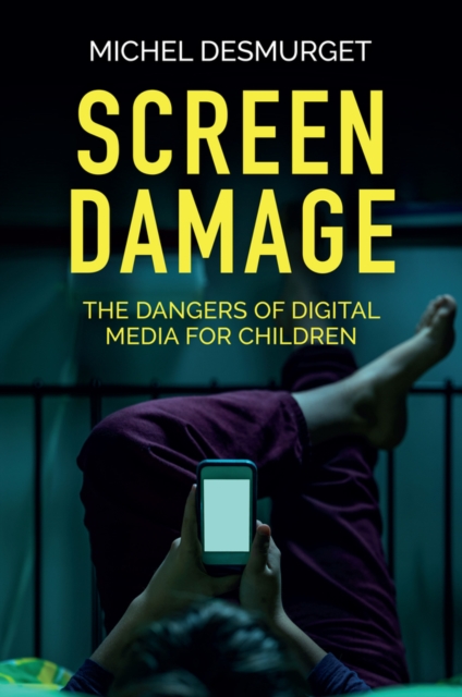 Screen Damage - The Dangers of Digital Media for Children, Paperback / softback Book