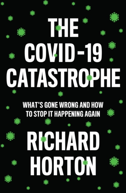 The COVID-19 Catastrophe : What's Gone Wrong and How to Stop It Happening Again, Hardback Book