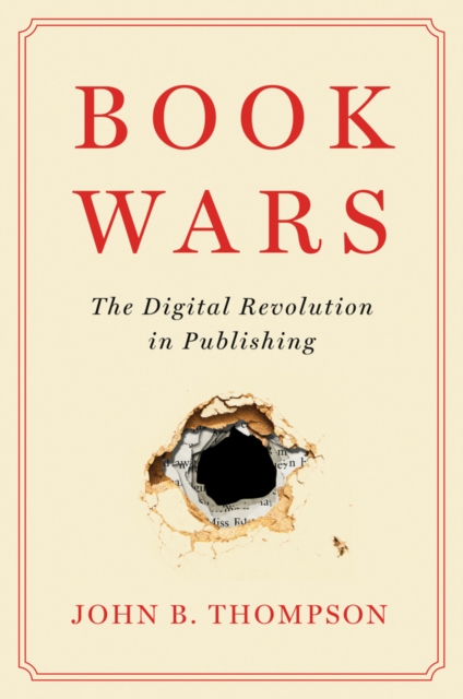 Book Wars : The Digital Revolution in Publishing, Hardback Book