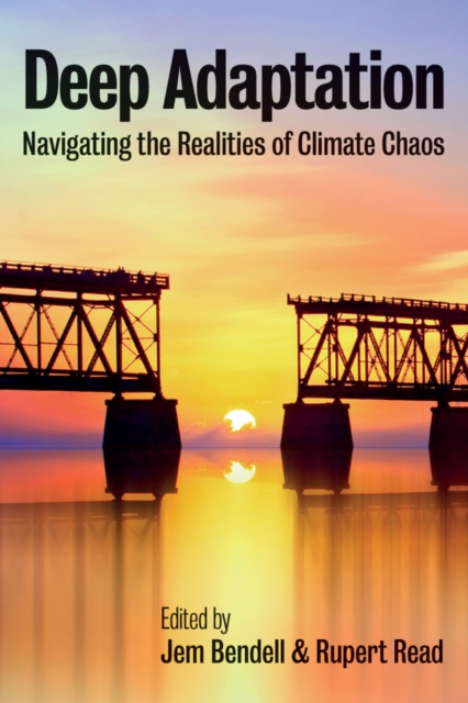 Deep Adaptation : Navigating the Realities of Climate Chaos, EPUB eBook