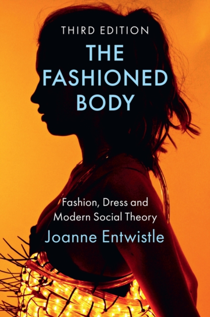 The Fashioned Body : Fashion, Dress and Modern Social Theory, Paperback / softback Book
