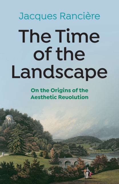 The Time of the Landscape : On the Origins of the Aesthetic Revolution, Hardback Book
