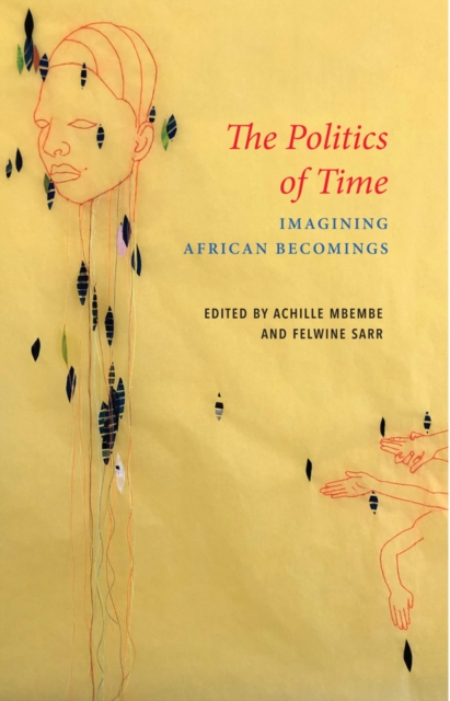The Politics of Time : Imagining African Becomings, Hardback Book