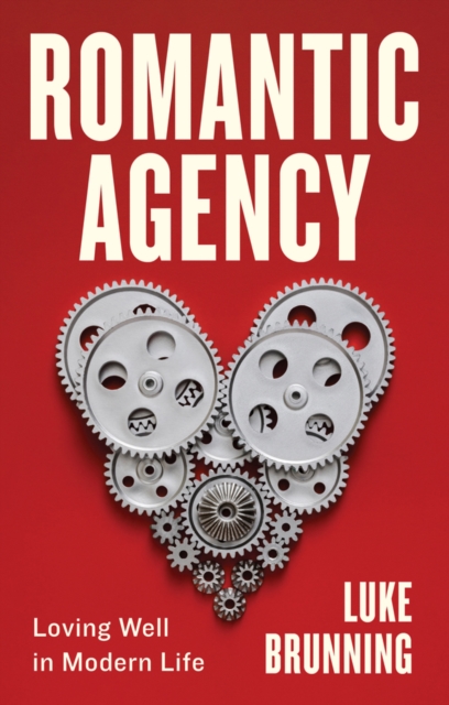 Romantic Agency : Loving Well in Modern Life, EPUB eBook