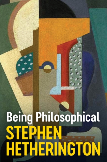 Being Philosophical : An Introduction to Philosophy and Its Methods, Hardback Book