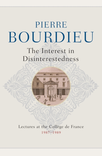 The Interest in Disinterestedness : Lectures at the College de France 1987-1989, Hardback Book