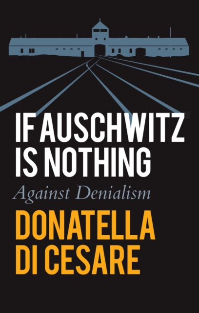 If Auschwitz is Nothing : Against Denialism, Paperback / softback Book
