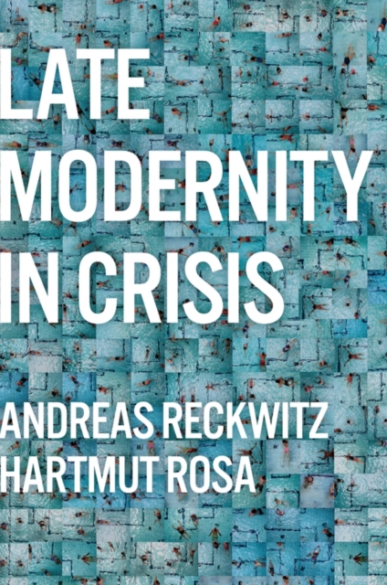 Late Modernity in Crisis : Why We Need a Theory of Society, EPUB eBook