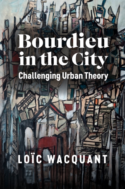 Bourdieu in the City : Challenging Urban Theory, Hardback Book
