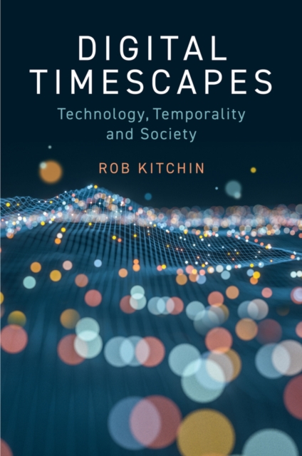 Digital Timescapes : Technology, Temporality and Society, PDF eBook
