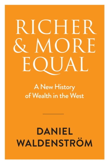 Richer and More Equal : A New History of Wealth in the West, Hardback Book
