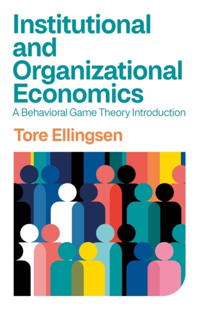 Institutional and Organizational Economics : A Behavioral Game Theory Introduction, EPUB eBook