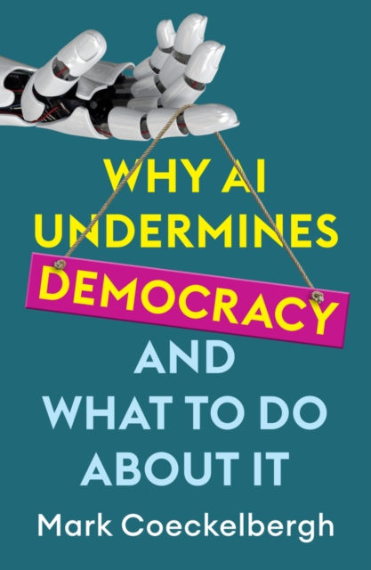 Why AI Undermines Democracy and What To Do About It, Hardback Book