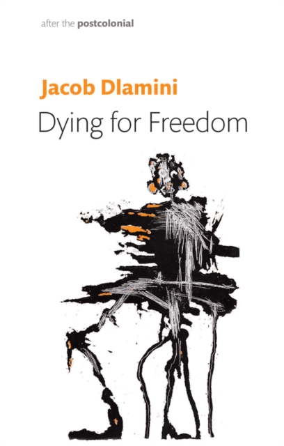Dying for Freedom : Political Martyrdom in South Africa, Paperback / softback Book